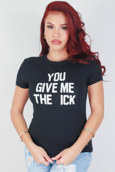 Jeans Warehouse Hawaii - S/S SCREEN - YOU GIVE ME THE ICK TEE | By 888 TRENDS CORPORATION